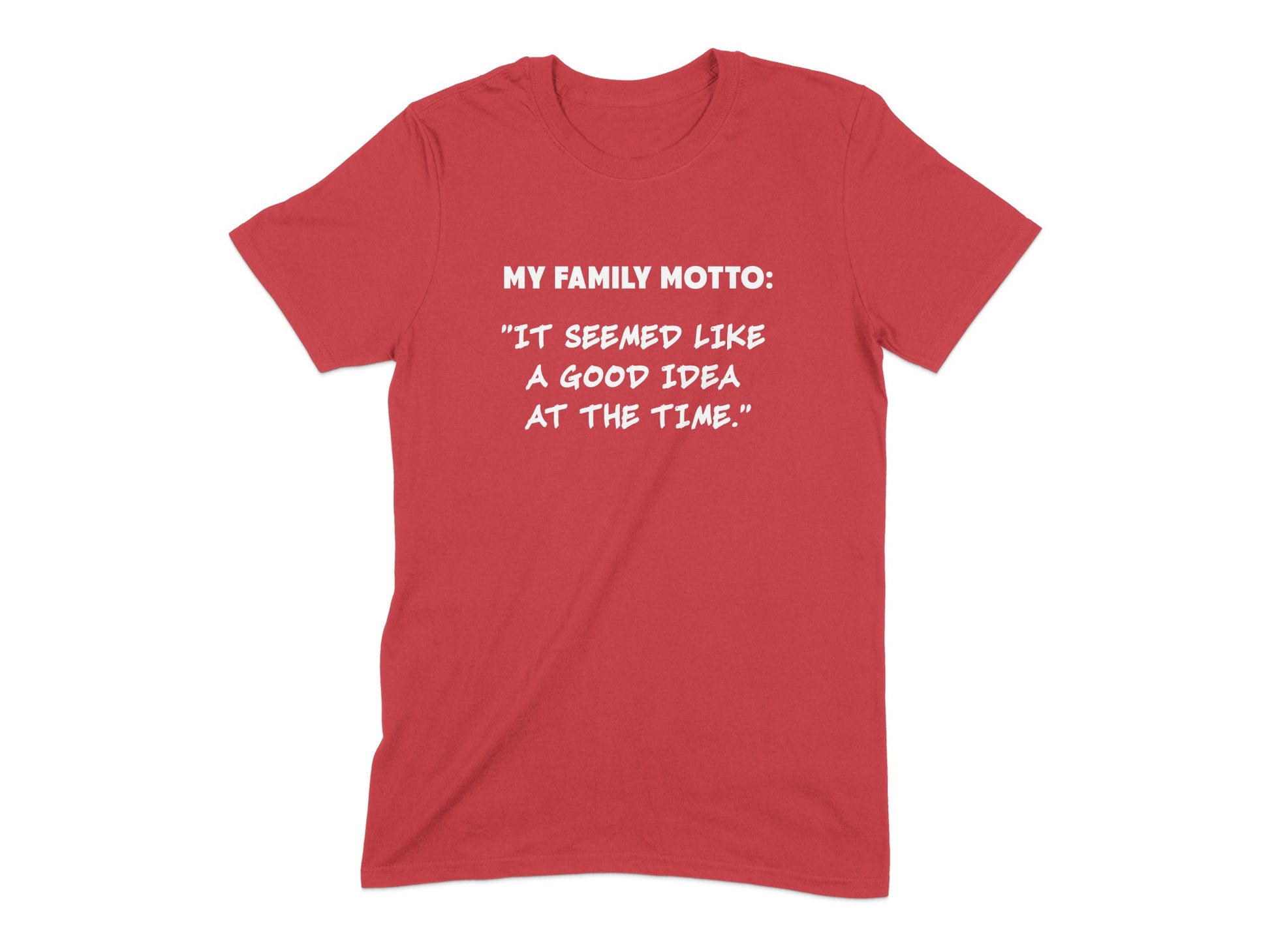 My Family Motto Good Idea at The Time T-shirt product