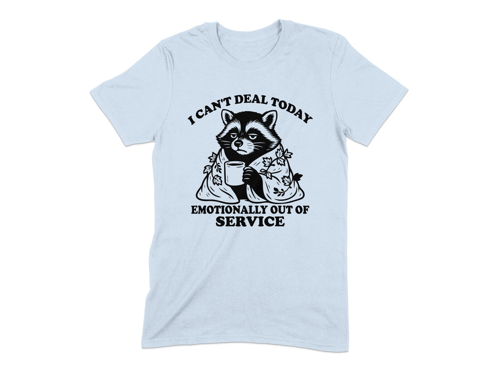 Raccoon I Can't Deal Today Emotionally Out of Service T-shirt