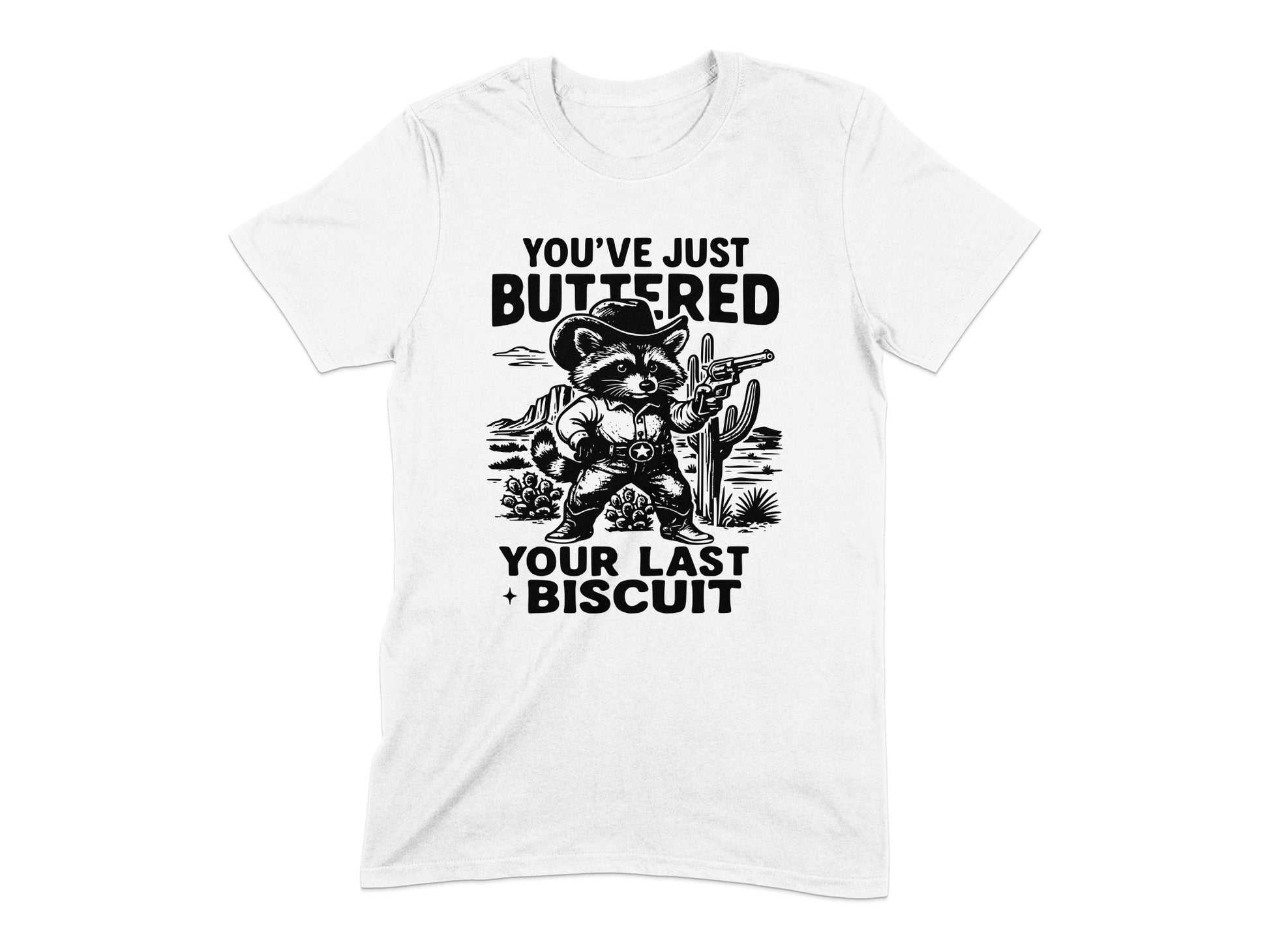 You've Just Buttered Your Last Biscuit T-Shirt product