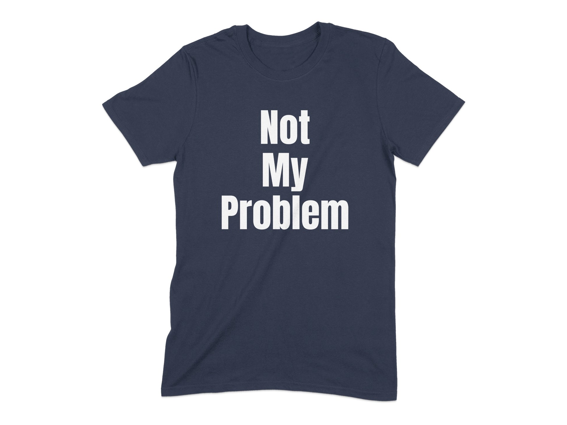 Not My Problem Statement Casual Graphic Tee product