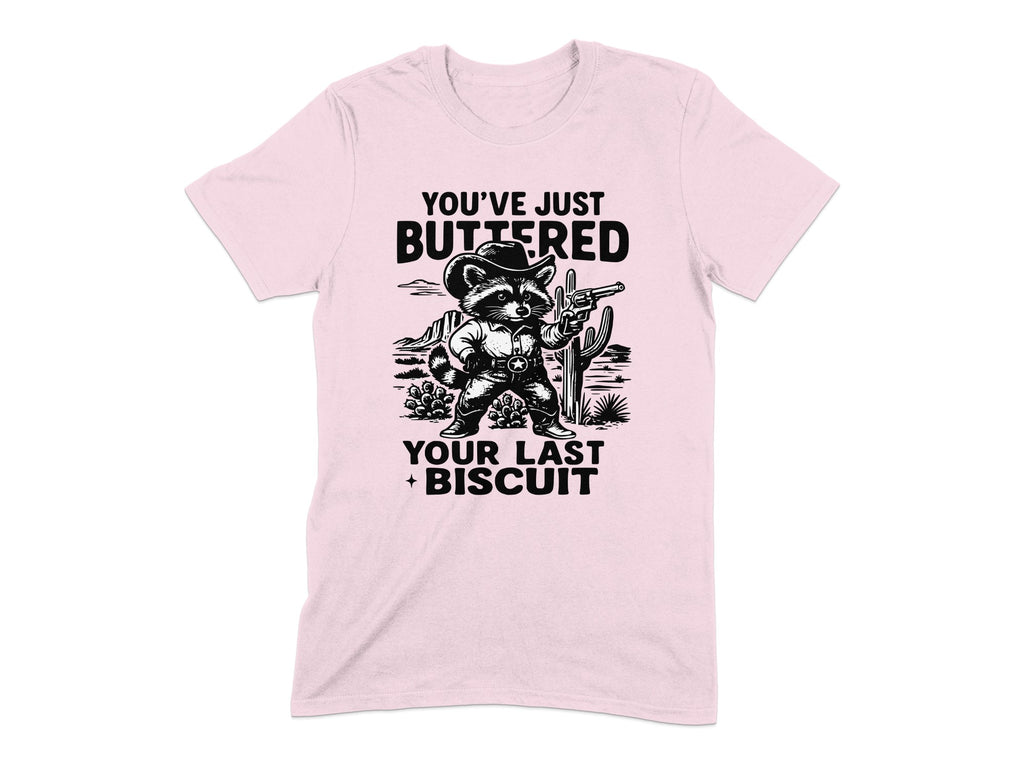 You've Just Buttered Your Last Biscuit T-shirt product type