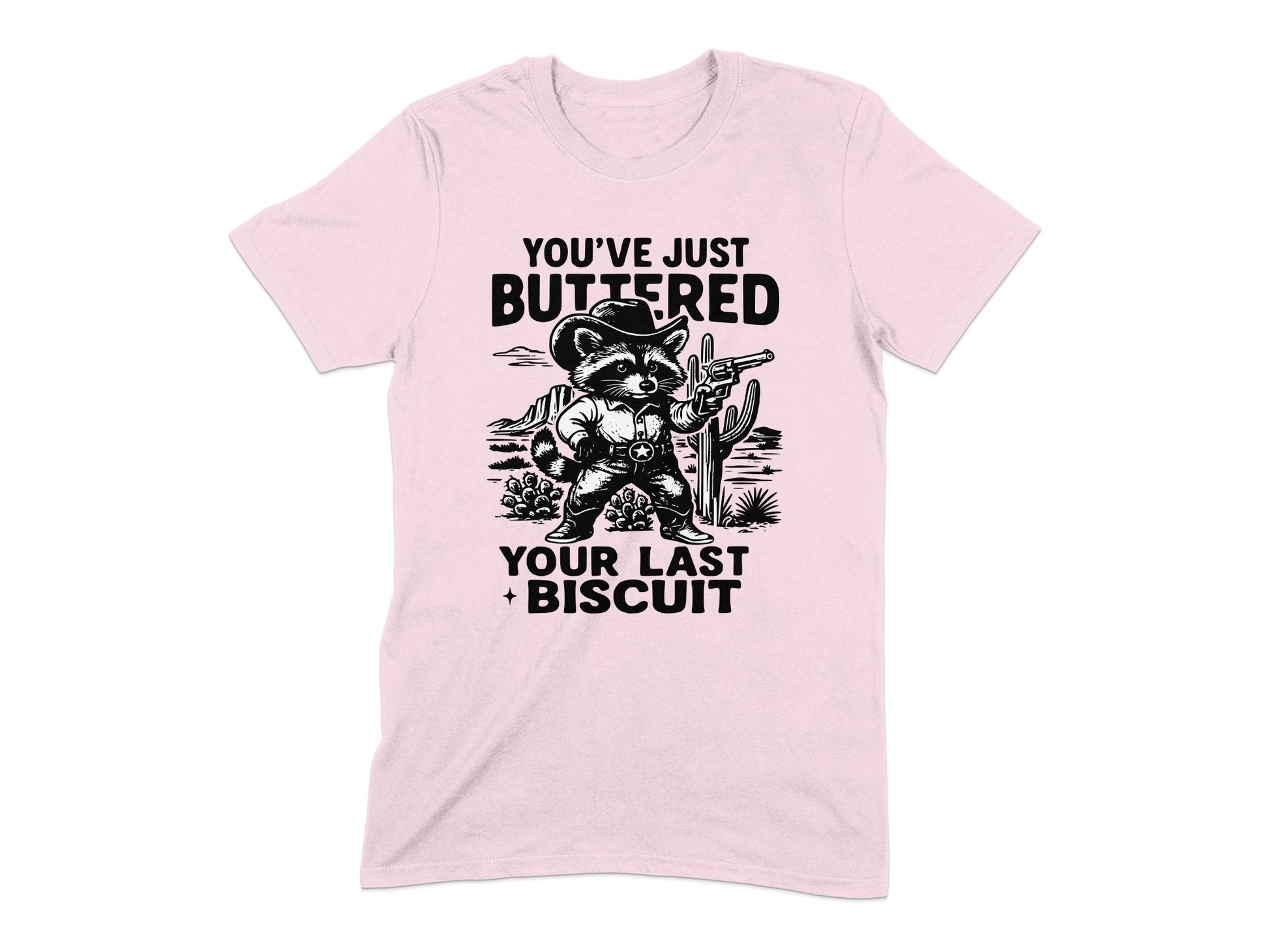 You've Just Buttered Your Last Biscuit T-shirt product type