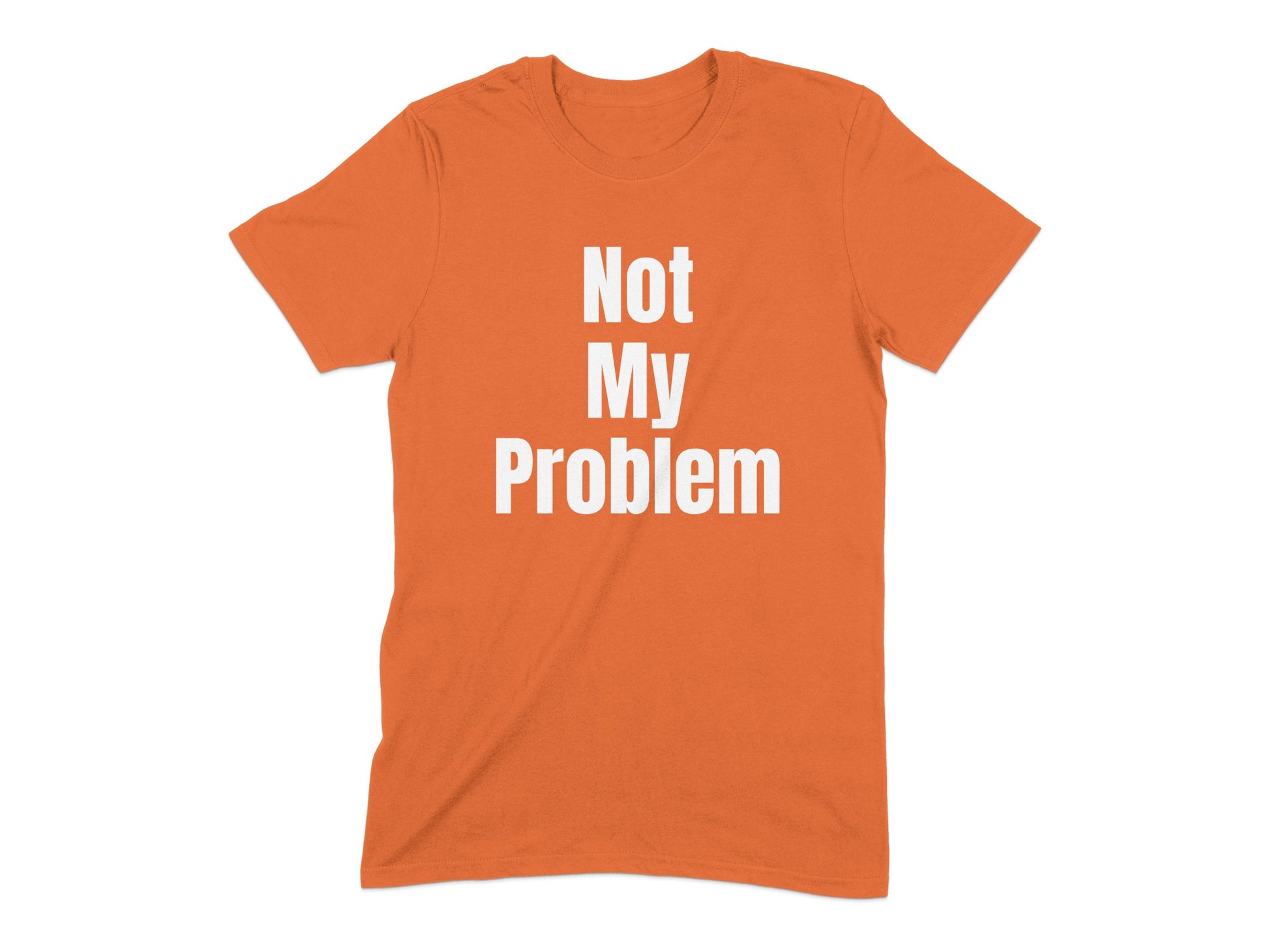 Not My Problem Statement T-Shirt product type