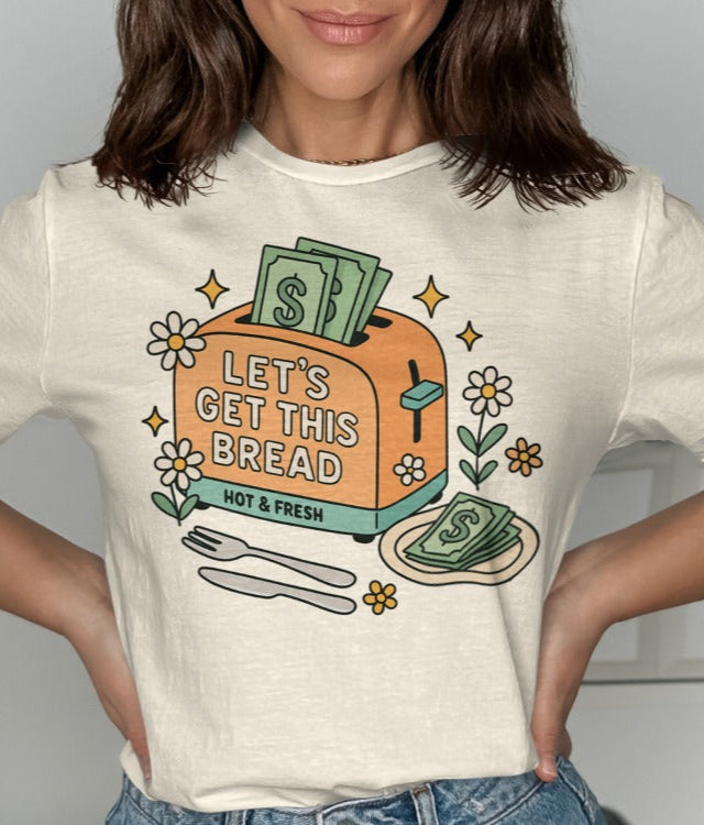 Let's Get This Bread Hot and Fresh T-Shirt