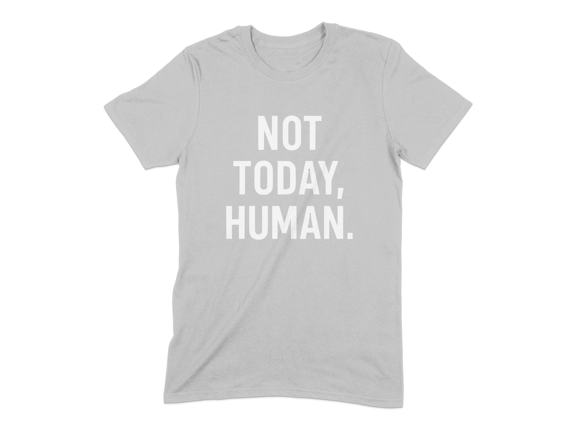 Not Today Human Statement Shirt Unique Apparel Product