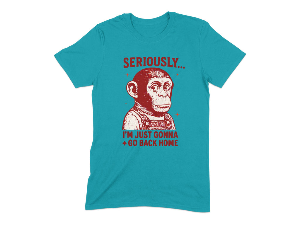 Seriously I'm Just Gonna Go Back Home T-shirt product type