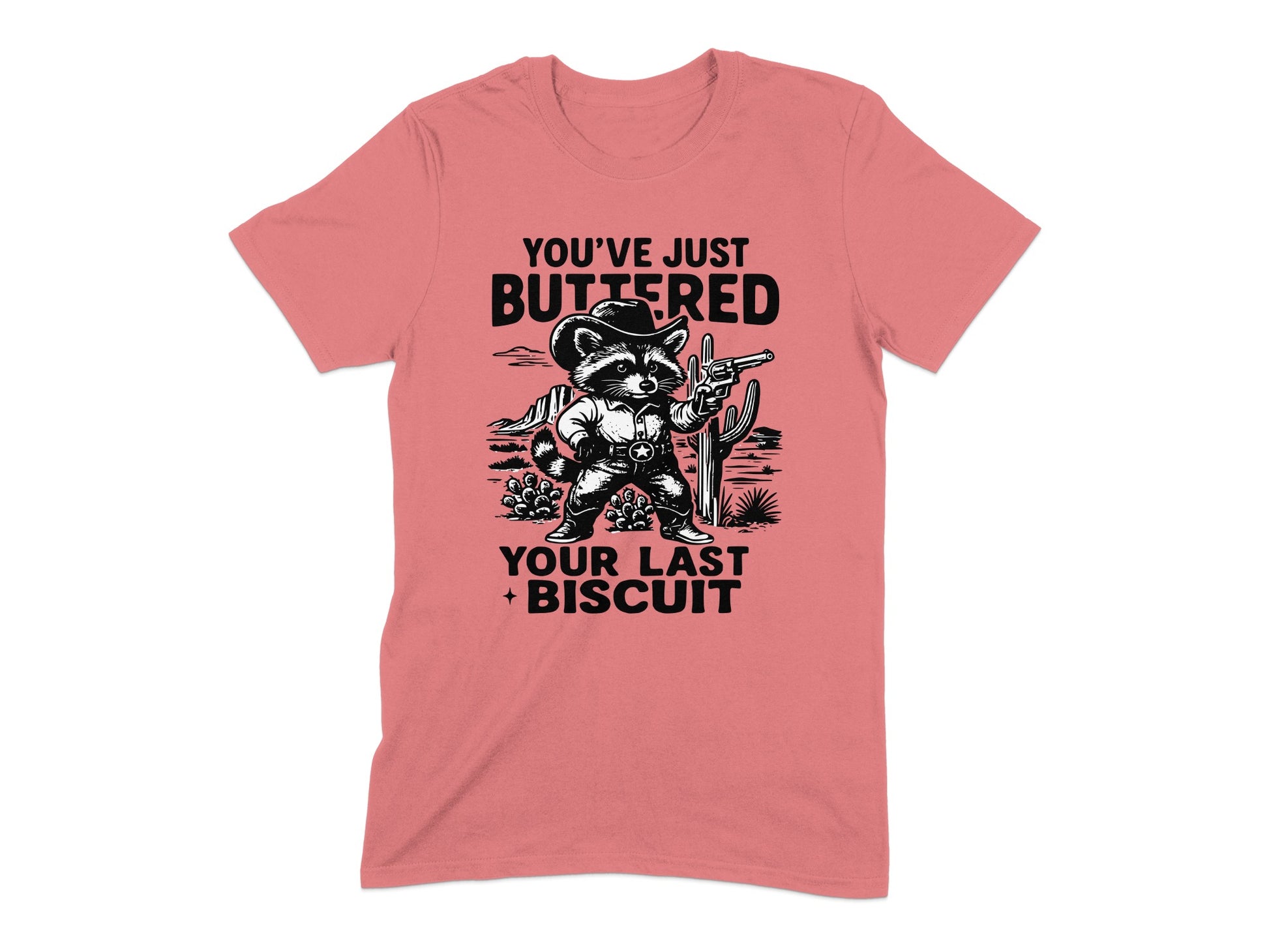 You've Just Buttered Your Last Biscuit T-shirt product