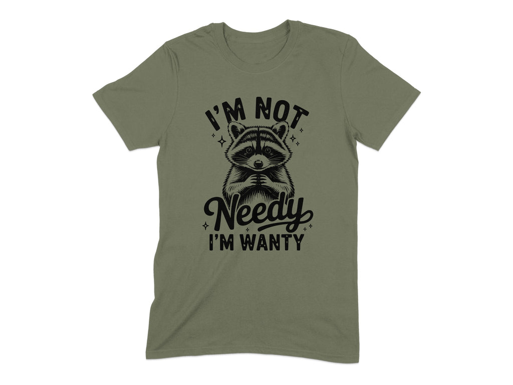 I'm Not Needy I'm Wanty Funny Graphic T-Shirt product type