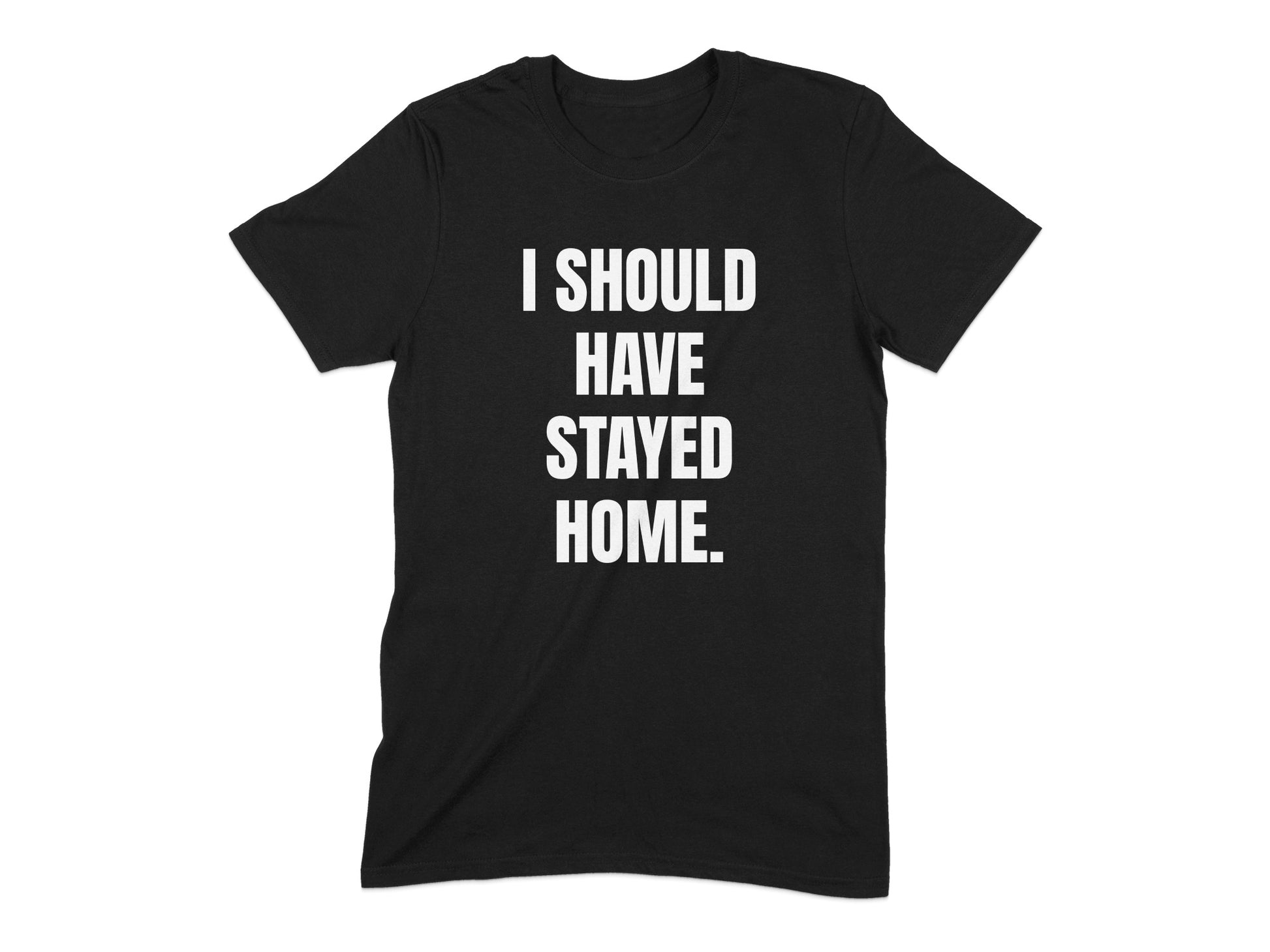 I Should Have Stayed Home Statement Shirt product