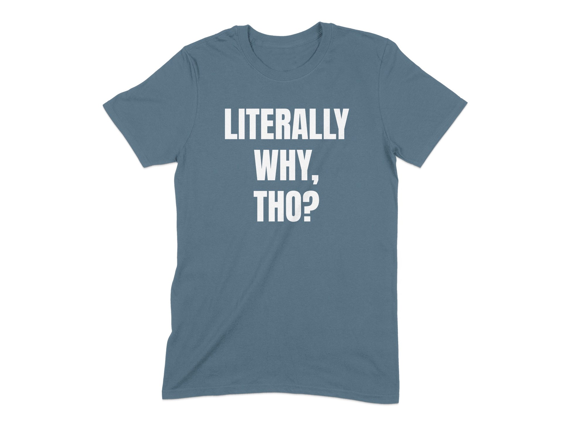 Literally Why Tho Graphic Printed T-Shirt product type