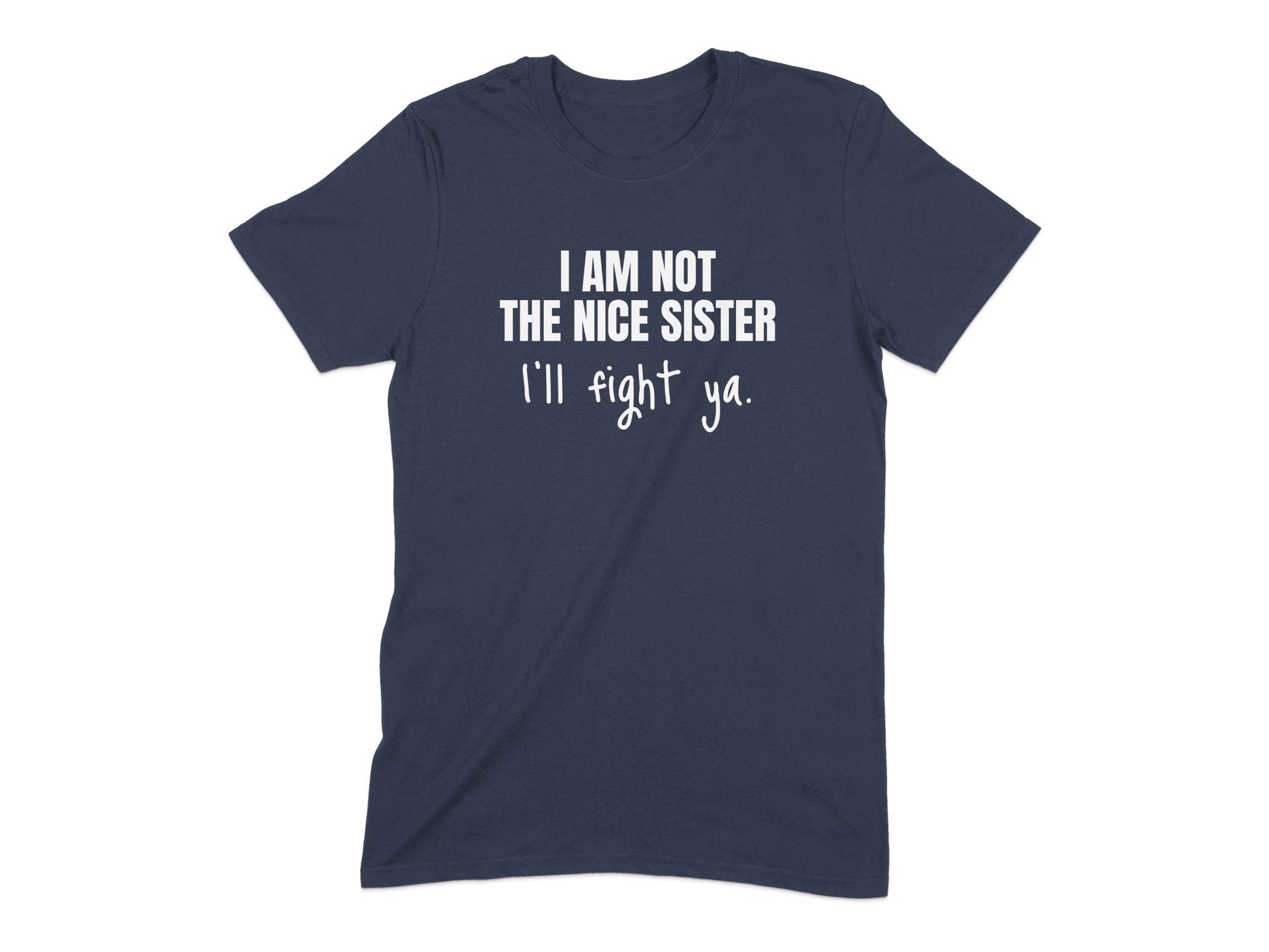 I Am Not The Nice Sister I'll Fight Ya T-Shirt product