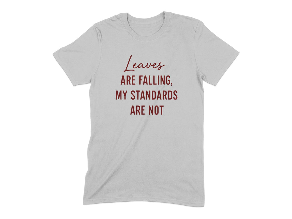 Leaves Are Falling My Standards Are Not Shirt product