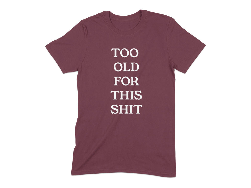 Too Old For This Shit Graphic Tee Shirt product type