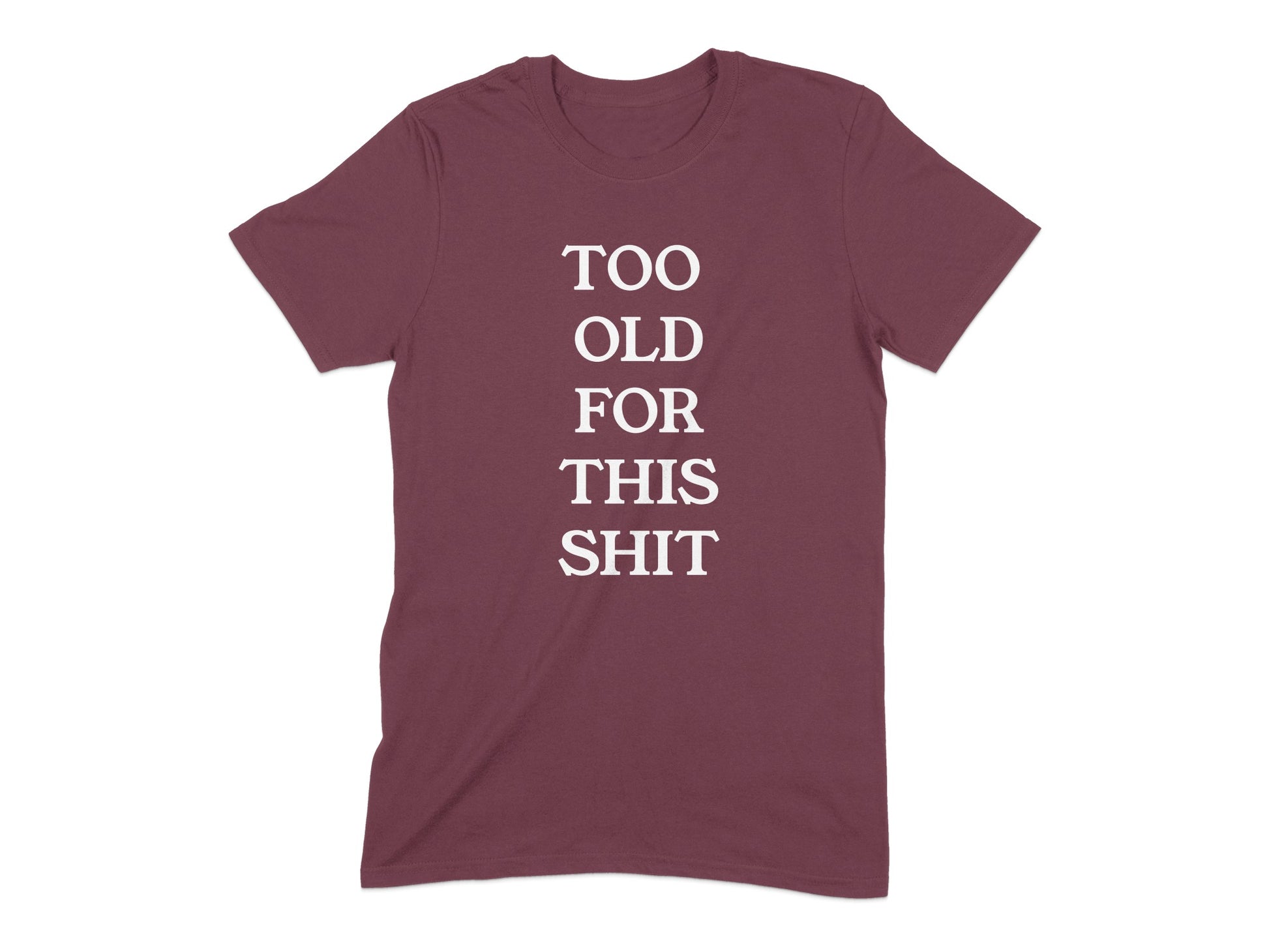 Too Old For This Shit Graphic Tee Shirt product type