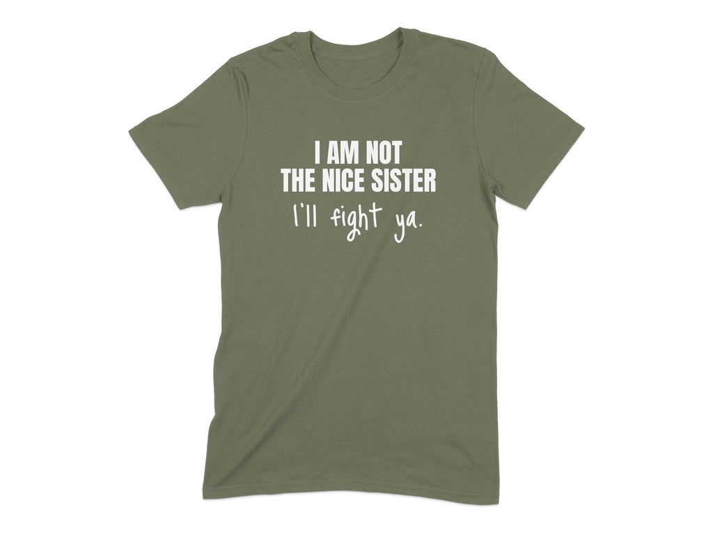 I Am Not The Nice Sister I'll Fight Ya T-Shirt product type