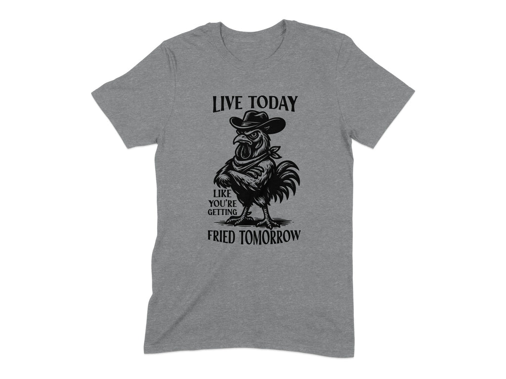 Live Today Like You're Getting Fried Tomorrow product type