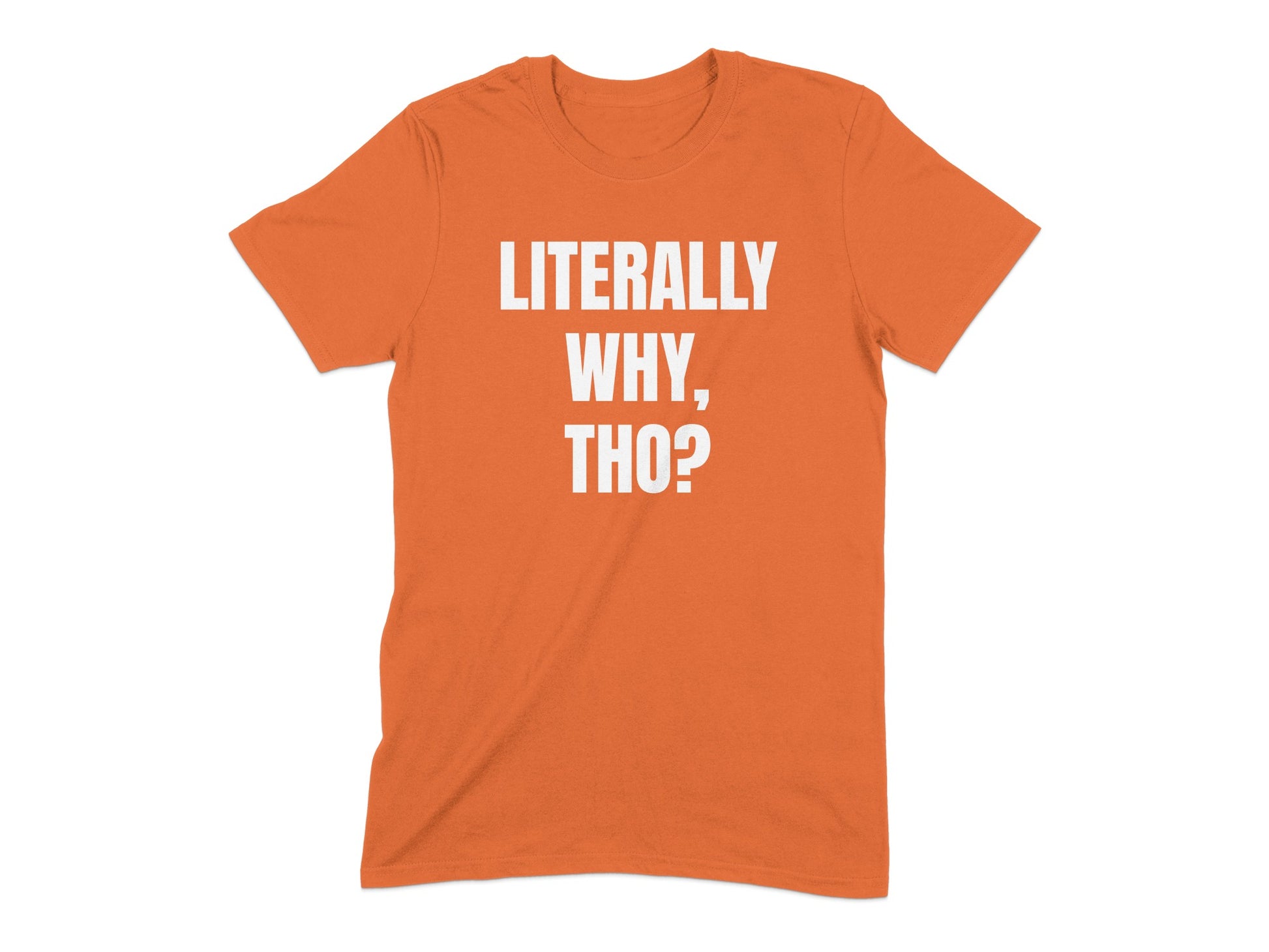 Literally Why Tho Statement T-Shirt product type