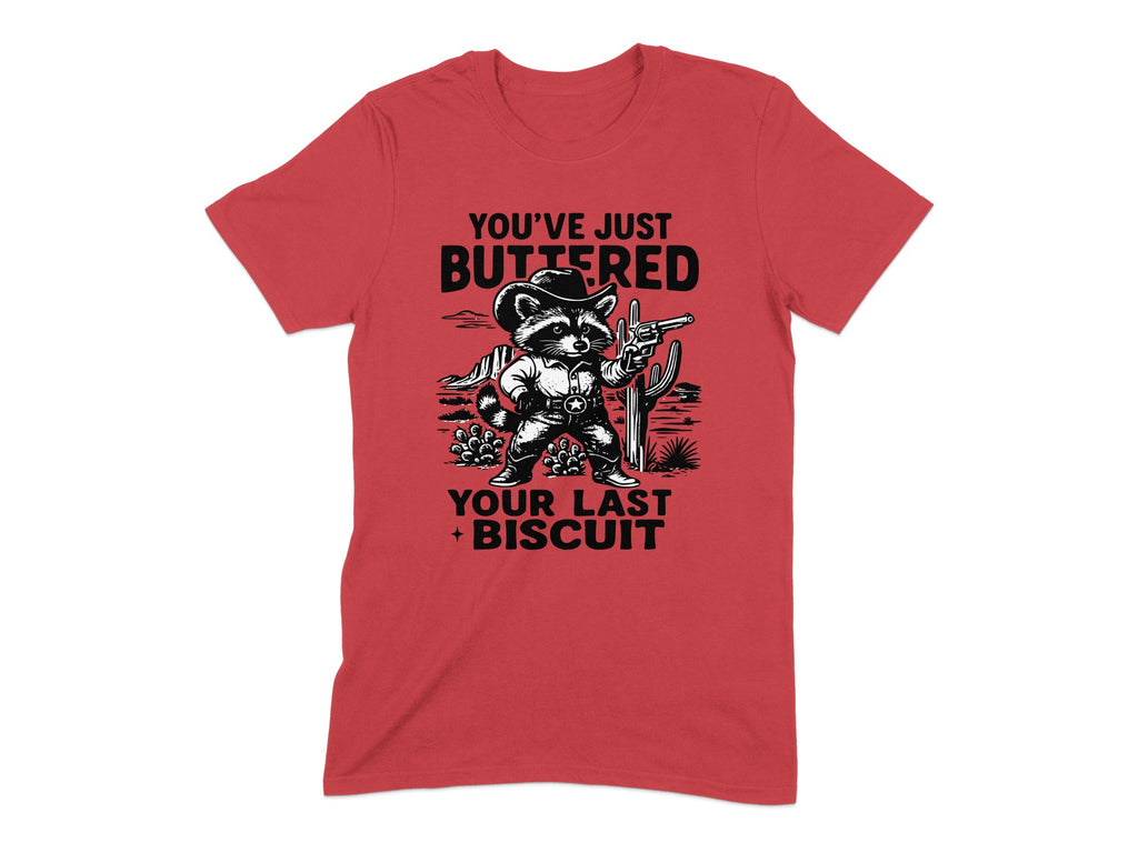 You've Just Buttered Your Last Biscuit T-shirt product