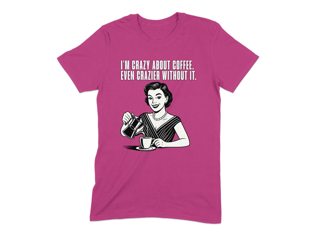 I'm Crazy About Coffee Even Crazier Without It product type