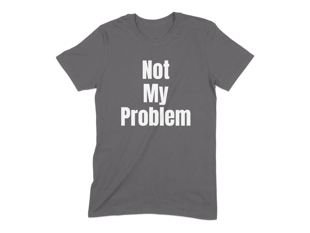 Not My Problem Graphic Tee Shirt product