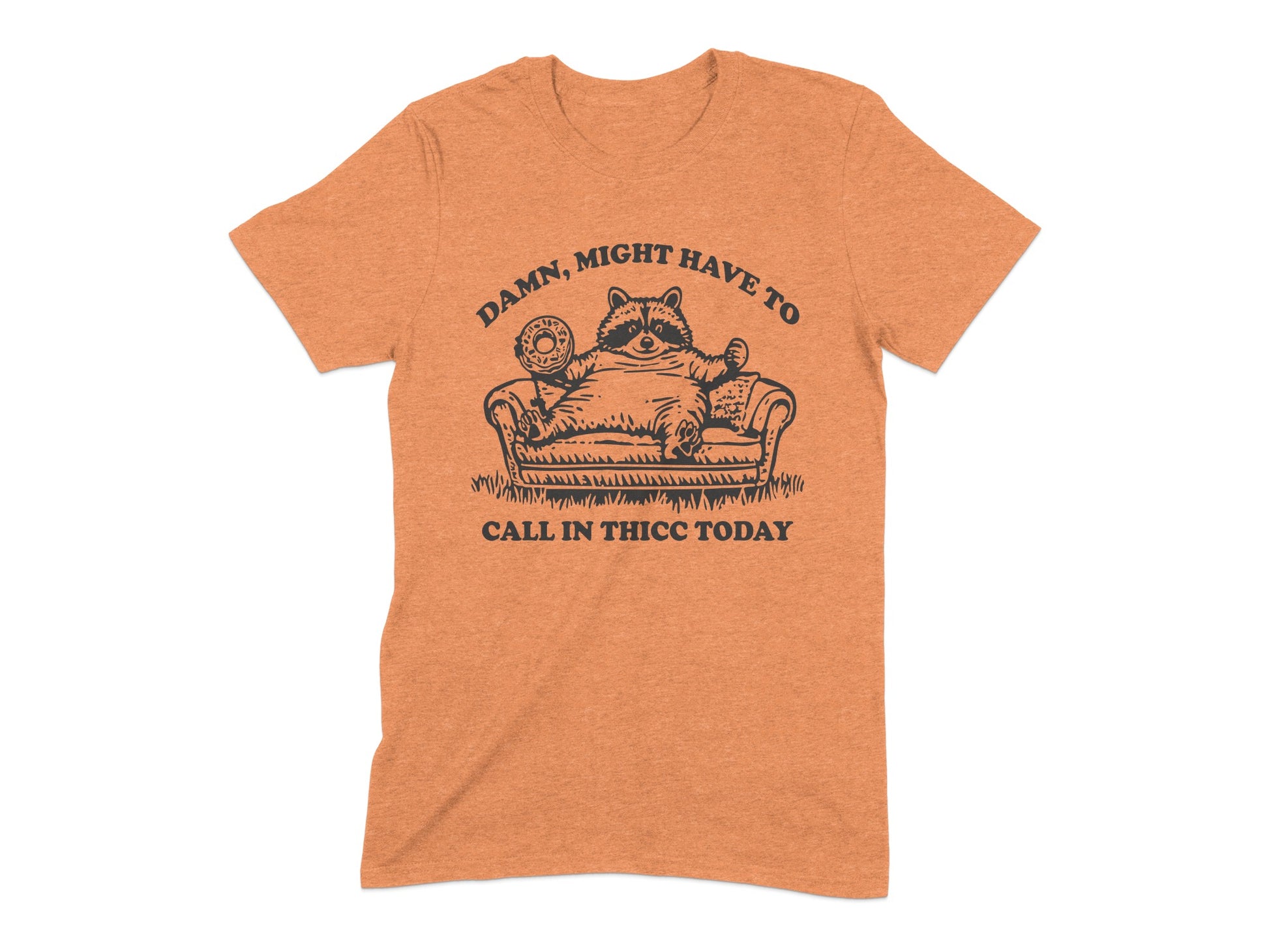 Damn Might Have To Call In Thicc Today T-shirt product type