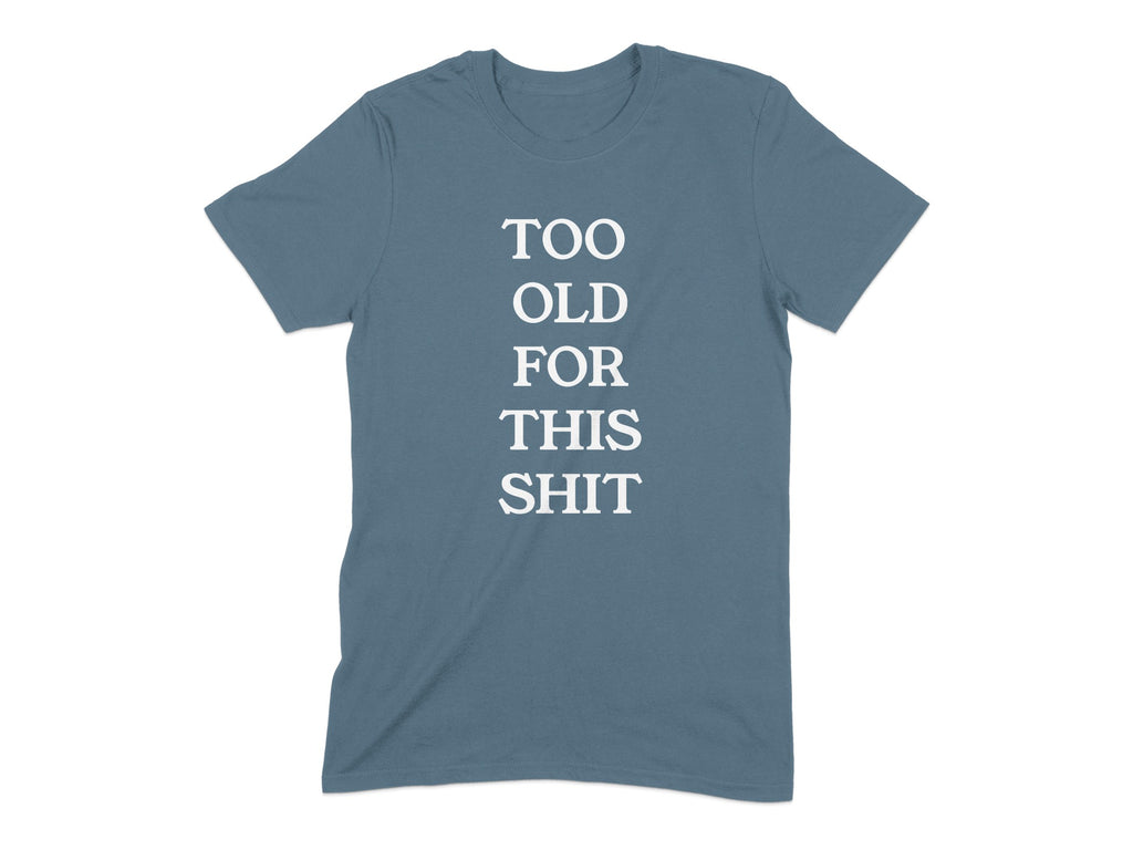 Too Old For This Shit Humorous Graphic T-shirt product