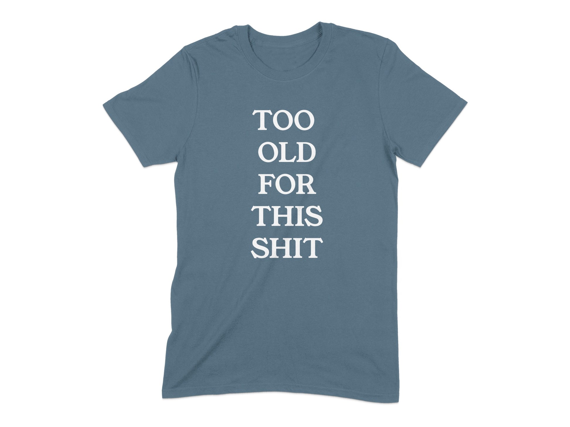 Too Old For This Shit Humorous Graphic T-shirt product